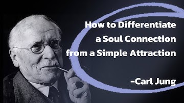 How to Differentiate a Soul Connection from a Simple Attraction - Carl Jung