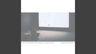 Video thumbnail of "Gavin Mikhail - Way To Break My Heart (Acoustic)"