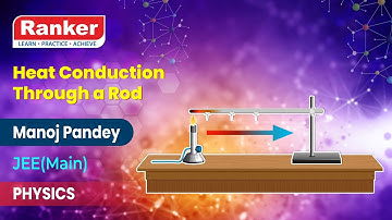 Heat Transfer | Heat Conduction Through a Rod | Physics | Manoj Pandey | Rankers Learning