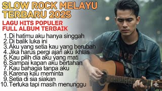 TOP HITS POPULER - SLOW ROCK MELAYU TERBARU 2025 / Menyayat Hati / Lagu Pop Minang / Slow Melayu🎶