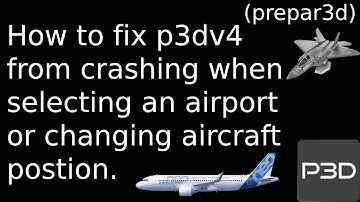 How to fix prepar3d (p3d) v4 from crashing / selecting an airport.