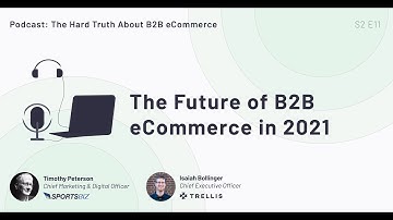 The Hard Truth Episode 30 - The Future Of B2B eCommerce In 2021