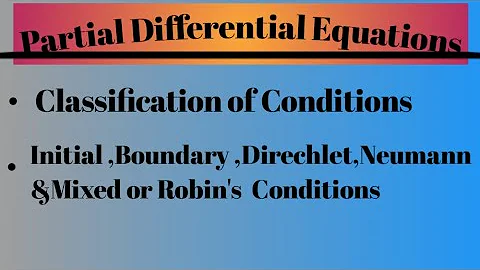 Classification of conditions : Initial , Boundary,...