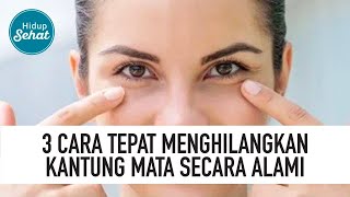 Kantung Mata Dijamin Langsung Hilang Permanen Pakai 3 Cara Ini  Hidup Sehat Tvone