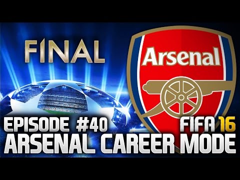 FIFA 16: ARSENAL CAREER MODE #40 - CHAMPIONS LEAGUE FINAL!