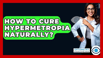 How To Cure Hypermetropia Naturally? - Optometry Knowledge Base