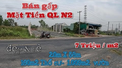 Tập 688 . Bán đất mặt tiền Quốc Lộ N2  , thổ cư vườn chỉ 7 triệu m2