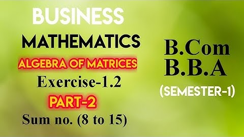 Chapter 1(1.2) Part-2 || Algebra of Matrices || Business Mathematics  || for B.com || BBA ||