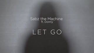 Sabz The Machine - Let Go ft. Donny (Official Music Video)