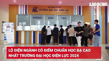Lộ diện ngành có điểm chuẩn học bạ cao nhất Trường Đại học Điện lực 2024 | Báo Lao Động