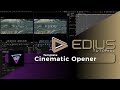 Edius  cutting room fx  cinematic opener