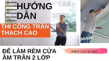 HƯỚNG DẪN THI CÔNG THẠCH CAO ĐỂ LÀM RÈM CỬA ÂM TRẦN 2 LỚP