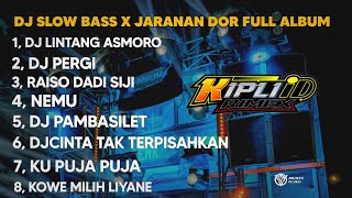 DJ LINTANG ASMORO X PERGI || SLOW BASS X JARANAN DOR VIRAL TIKTOK FULL ALBUM •KIPLI ID REMIX