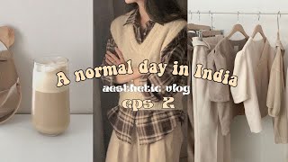 A normal day in India | aesthetic vlog eps2 ☘️