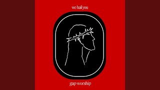 Video thumbnail of "Gap Worship - We Hail You (Live)"