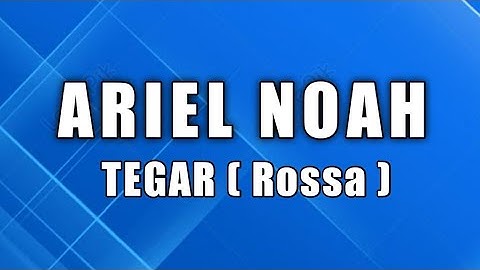 TEGAR (Rossa) - ARIEL NOAH ( Video lirik )