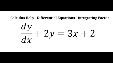 Calculus Help: Linear Differential Equations - Integrating Factor -   dy/dx+2y=3x+2