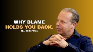 Why Blame Holds You Back. | DR. JOE DISPENZA