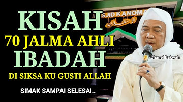 NGERII ‼️KISAH 70 JALMA AHLI IBADAH ! Di Siksa Ku Gusti Allah || Nasihat ABUYA UCI TURTUSI