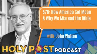 578: How America Got Mean & Why We Misread the Bible with John Walton