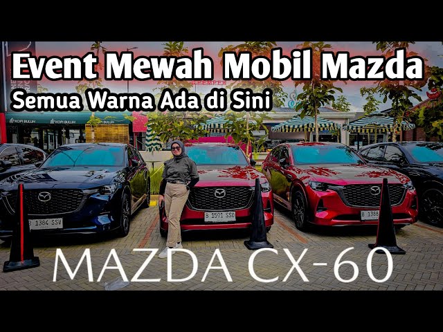 Mazda Cx-60 Mobil Versi Mahal | Event Paling Mewah | Bisa Langsung Test Drive class=