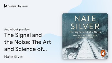 The Signal and the Noise: The Art and Science… by Nate Silver · Audiobook preview