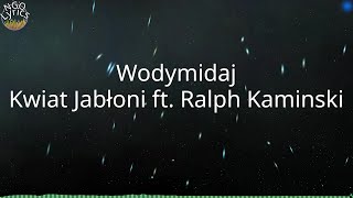 Wodymidaj - Kwiat Jabłoni ft. Ralph Kaminski (Tekst)