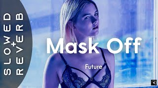 Future - Mask Off (s l o w e d + r e v e r b)