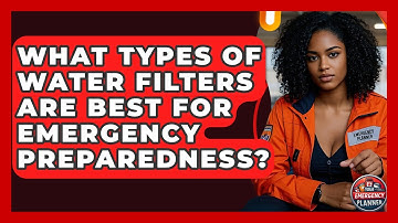 What Types of Water Filters Are Best for Emergency Preparedness? | Your Emergency Planner
