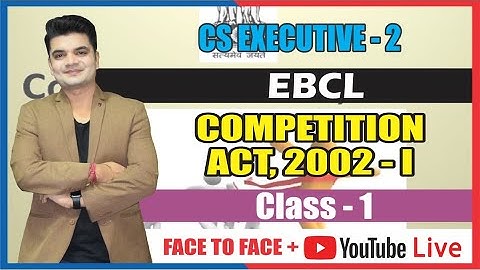 COMPETITION ACT, 2002-I CLASS - 1 | EBCL | EXE - II | CS NKJ CS CLASSES | 9013878840