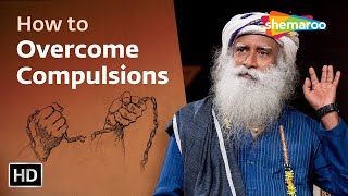 How to Overcome Compulsions | Sadhguru | Shemaroo Spiritual Life
