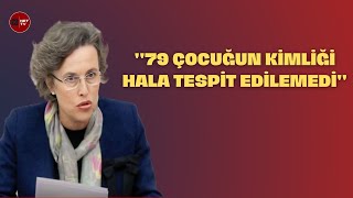 HDP Ankara Mv. Filiz Kerestecioğlu : 79 çocuğun kimliği hala tespit edilemedi.