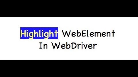 Highlight elements using JavaScriptExecutor - Selenium WebDriver Session 11