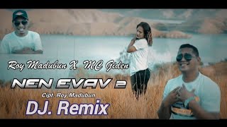 LAGU  KEI ACARA - NEN EVAV (DJ REMIX) ROY MADUBUN x MC. GHIDEN