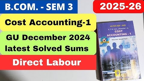 Direct Labour Gujarat University Dec-2024 latest Solved Sum Cost Accounting 1 B.Com SEM 3 2025-26 