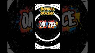 BREWEK STICKER ONE PICE - GAK DAPAT TCGnya ya mau gmn lagi, yang ada kita brewek saja guys.