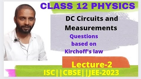 DC Circuits and Measurements-Best Questions on circuit-Class 12 Physics ||ISC||CBSE||NEET||JEE-2023
