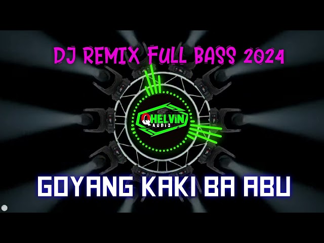 DJ VIRAL GOYANG KAKI BA ABU #terbaru2024  #fullbass #remix2024 class=