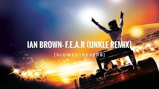 Ian Brown - F.E.A.R (Unkle Remix) (Slowed+Reverb) | Xavdx