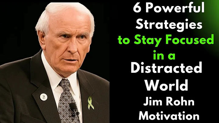 6 Powerful Strategies to Stay Focused in a Distracted World | Jim Rohn Motivation