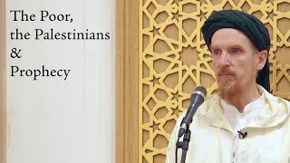 The Poor, the Palestinians & Prophecy - Abdal Hakim Murad: Eid al-Fitr Sermon