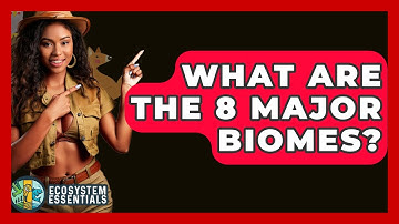 What Are the 8 Major Biomes? - Ecosystem Essentials