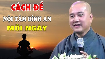 Học Cách Để Tâm Bình An Hiểu Rõ Mọi Việc Đời Sẽ Thanh Thản - Pháp Thoại Thầy Thích Pháp Hòa