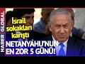 Netanyahu İçin En Zor 5 Gün! İsrail Sokakları Karıştı