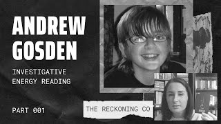 122: ANDREW GOSDEN —- Where Did He Go? What Happened? Energy Reading —- Part 1