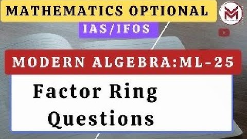 ML-27: factor ring questions Modern Algebra UPSC IAS/IFoS Mathematics Optional Mindset Makers