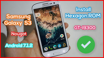 Install Hexagon ROM Samsung Galaxy S3 | Install Custom Rom 7.1.2 Nougat on GT-I9300