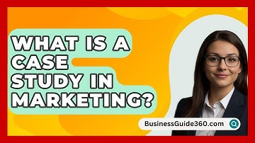 What Is A Case Study In Marketing? - BusinessGuide360.com