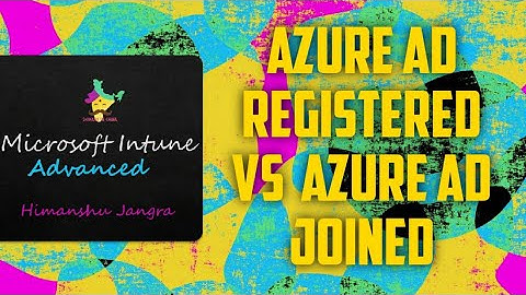 Microsoft Intune Advanced Episode 17: Azure AD vs Azure AD registered  इन्ट्यून एडवांस
