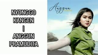 Anggun Pramudita - Nyonggo kangen (video lirik)
